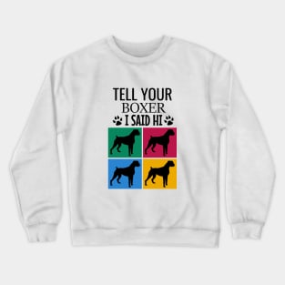 Tell your boxer I said hi Crewneck Sweatshirt